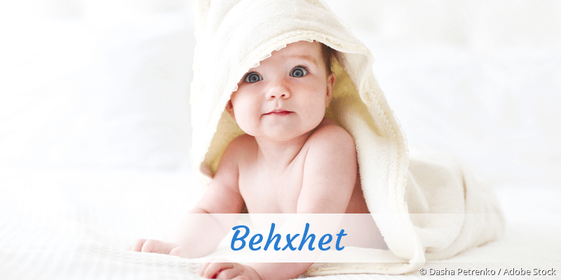 Baby mit Namen Behxhet