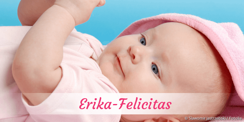 Baby mit Namen Erika-Felicitas