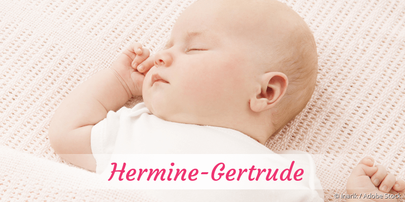 Baby mit Namen Hermine-Gertrude