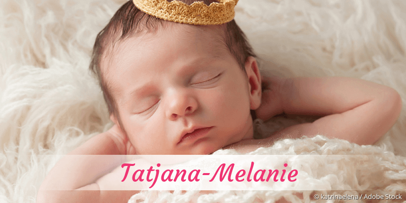 Baby mit Namen Tatjana-Melanie